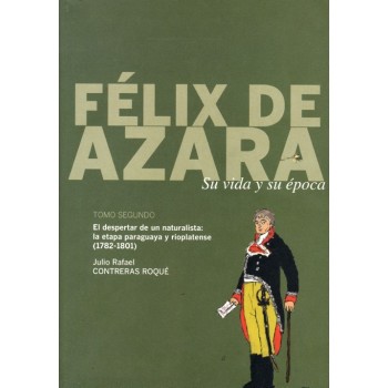 Félix de Azara. Su vida y...