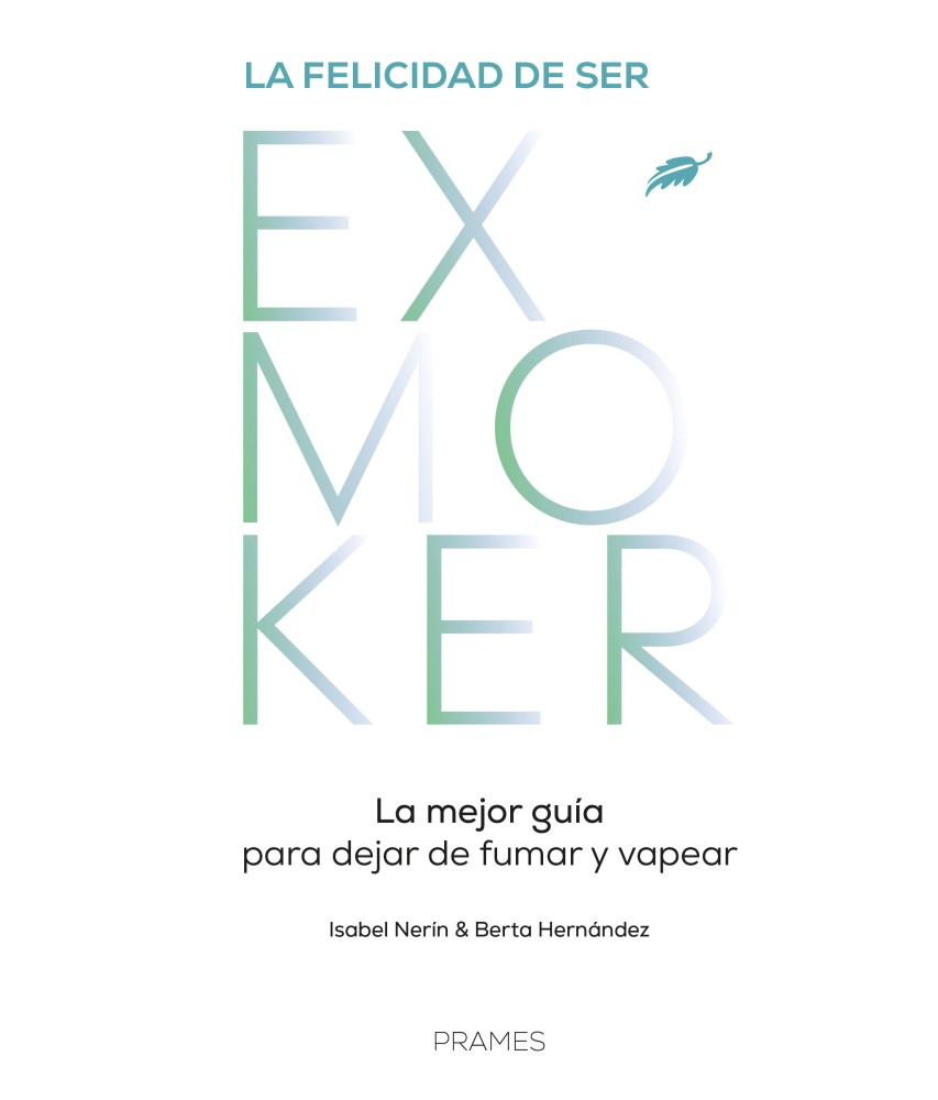 La felicidad de ser EXMOKER.  La mejor guía para dejar de fumar y vapear