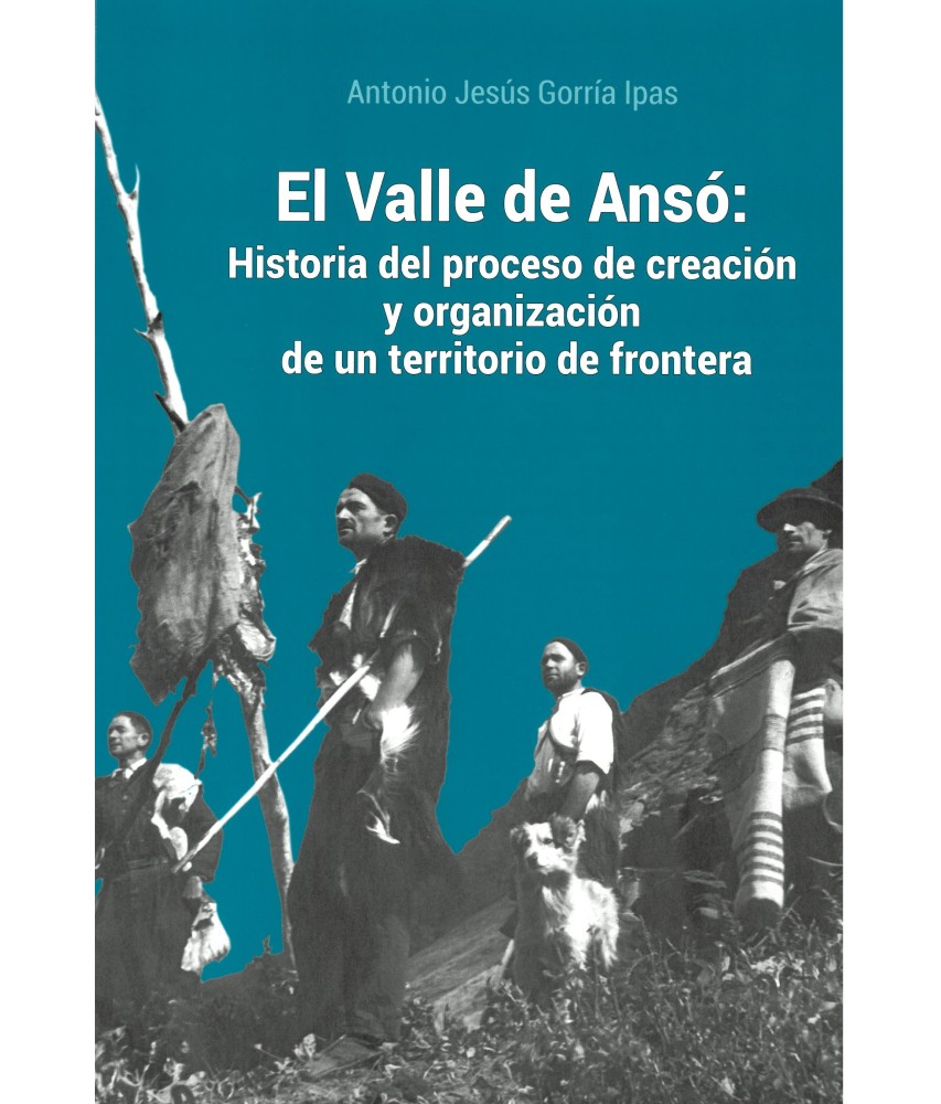 El valle de Ansó: Historia del proceso de creación y organización de un territorio de frontera