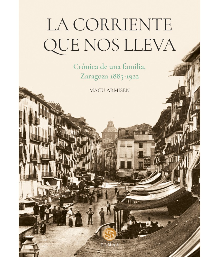 La corriente que nos lleva. Crónica de una familia, Zaragoza 1885-1922
