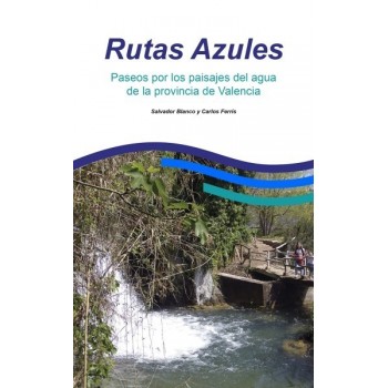 Rutas Azules. Paseos por los paisajes de agua de la provincia de Valencia